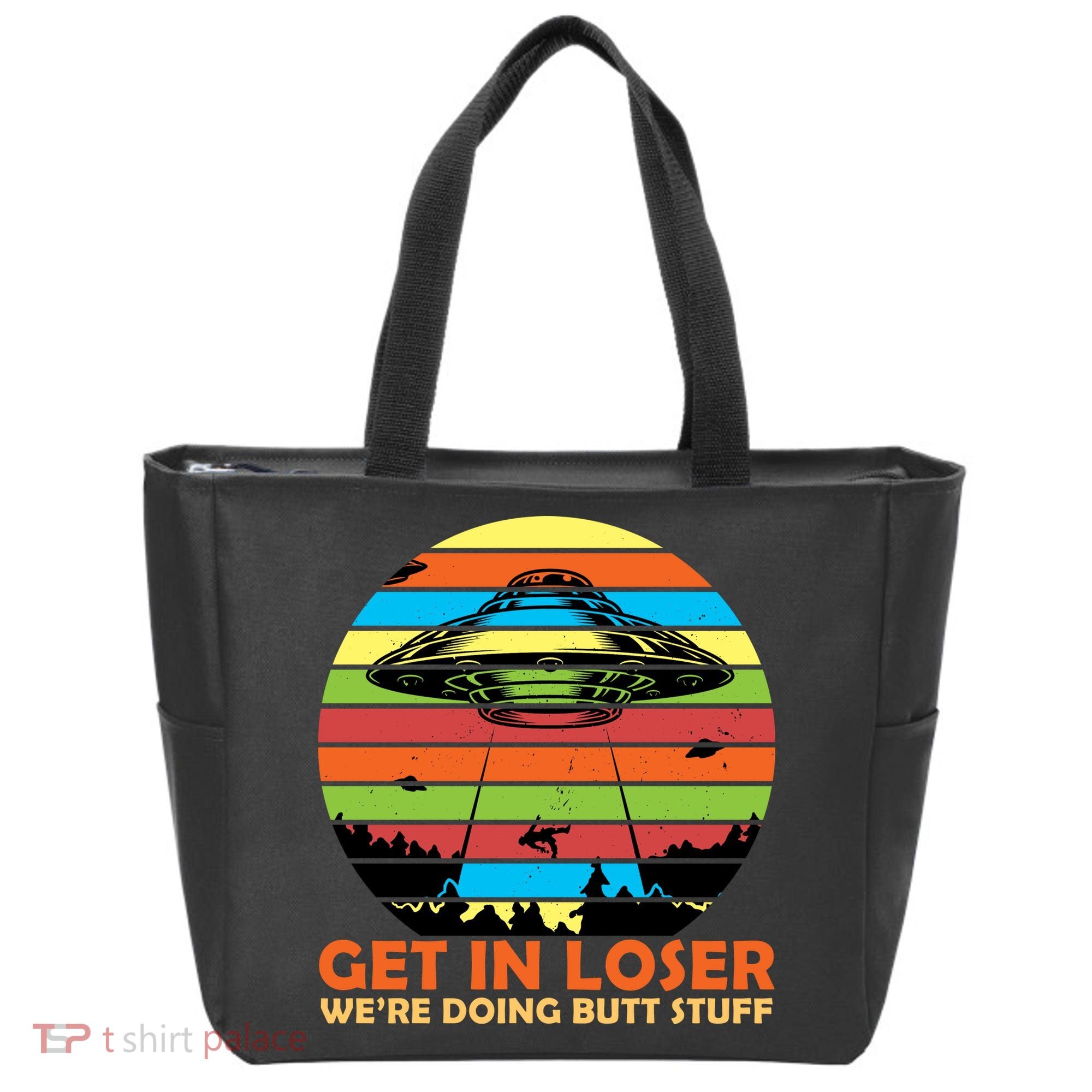 Get In Loser We're Doing Butt Stuff Funny UFO Tote Bag