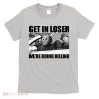 Get In Loser We're Going Killing Funny Horror Movies T-Shirt thumb 0