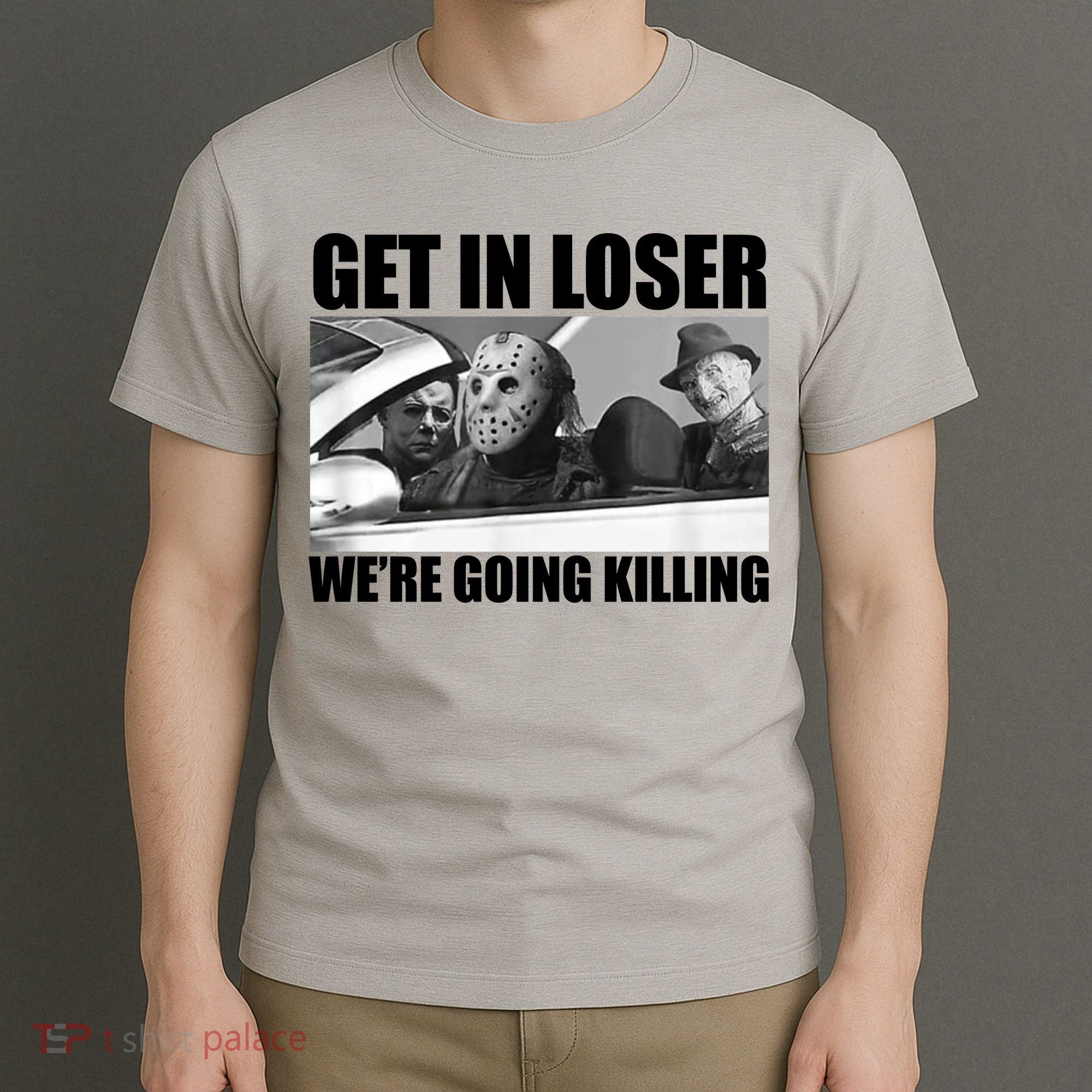 Get In Loser We're Going Killing Funny Horror Movies T-Shirt