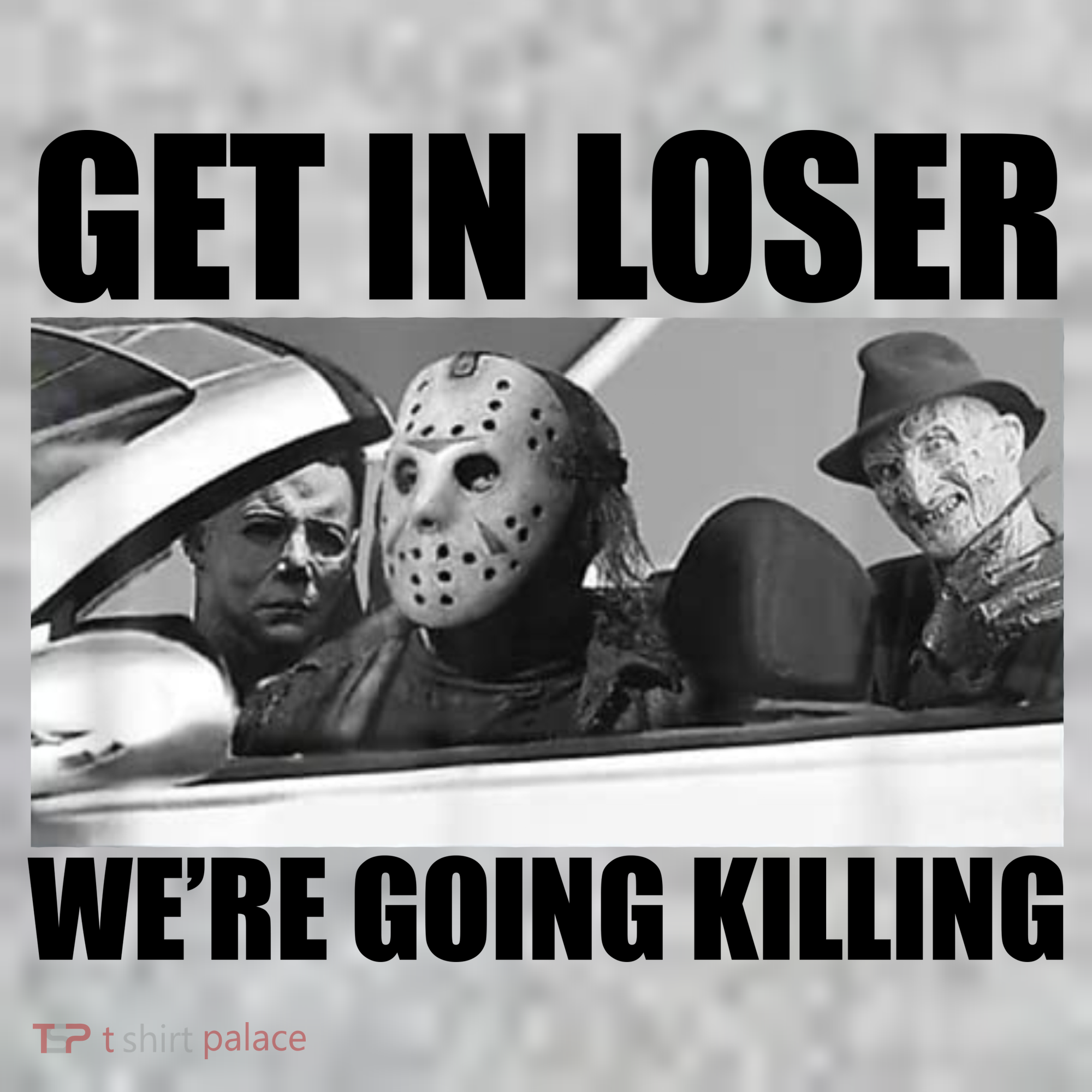 Get In Loser We're Going Killing Funny Horror Movies T-Shirt