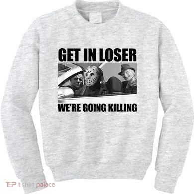 Get In Loser We're Going Killing Funny Horror Movies Kids Sweatshirt