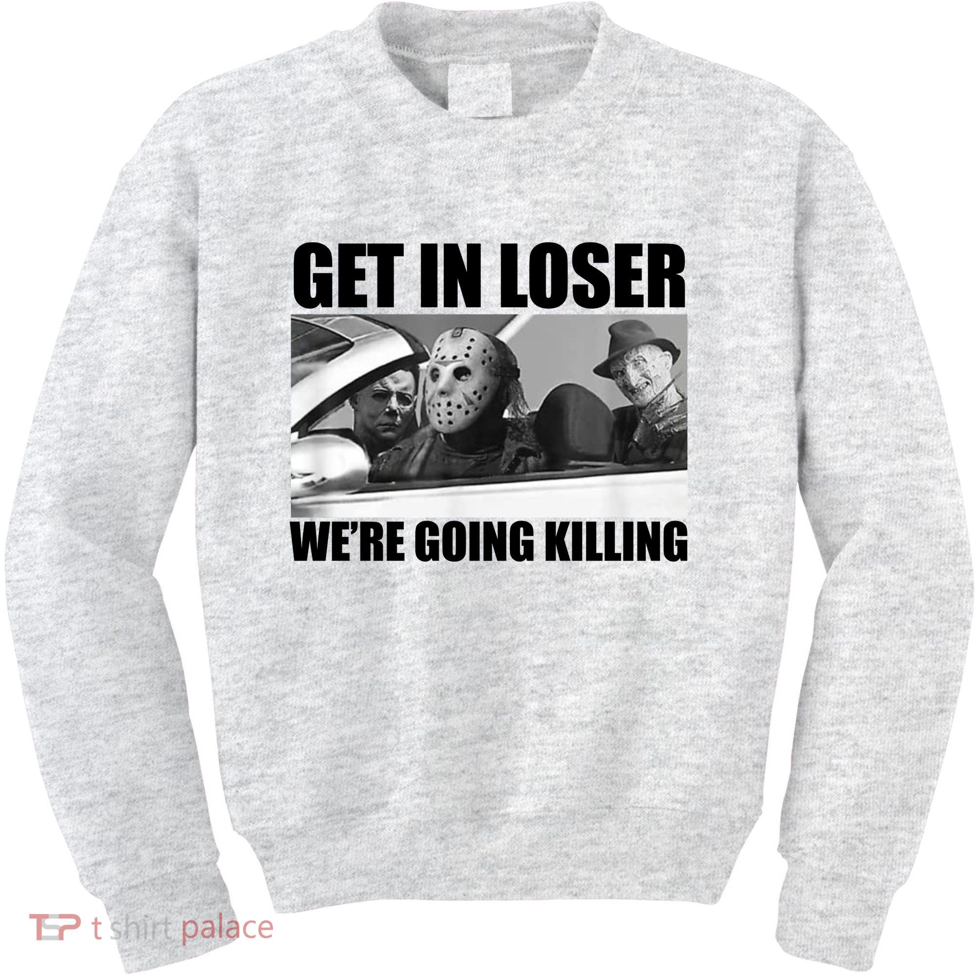 Get In Loser We're Going Killing Funny Horror Movies Kids Sweatshirt