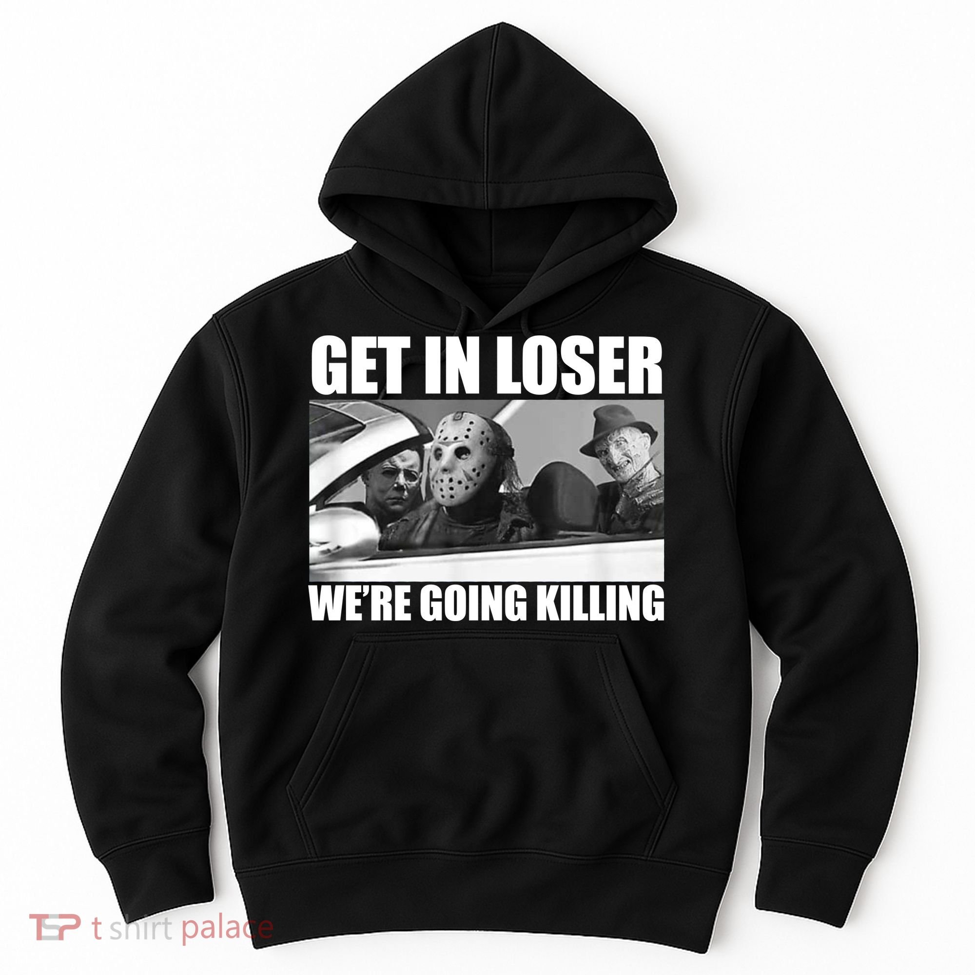 Get In Loser We're Going Killing Funny Horror Movies Hoodie