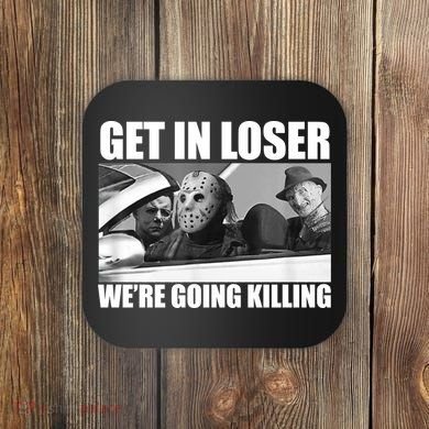 Get In Loser We're Going Killing Funny Horror Movies Coaster