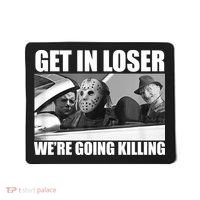 Get In Loser We're Going Killing Funny Horror Movies Mousepad thumb 0