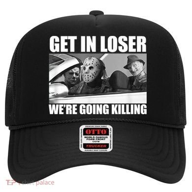 Get In Loser We're Going Killing Funny Horror Movies Hat