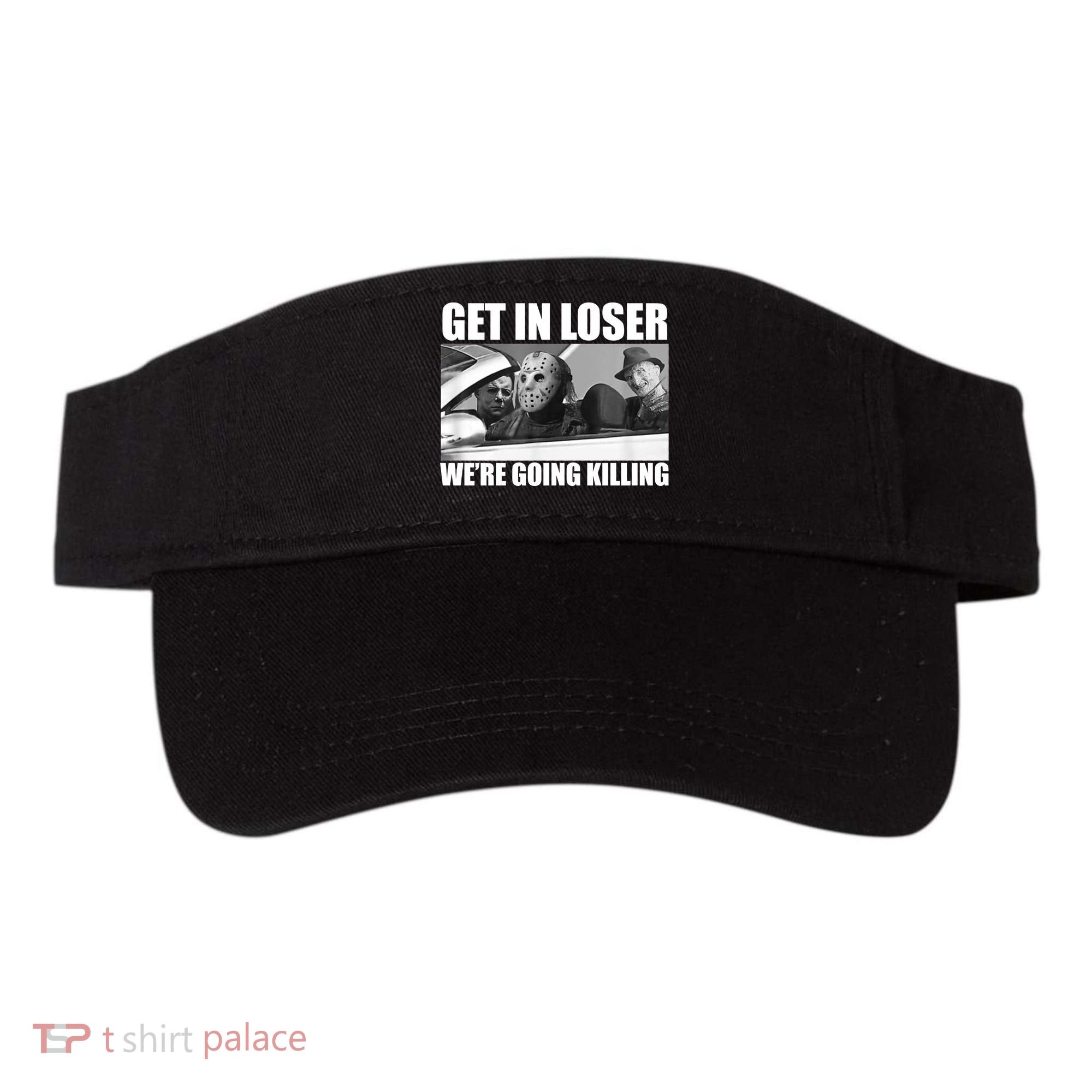 Get In Loser We're Going Killing Funny Horror Movies Visor