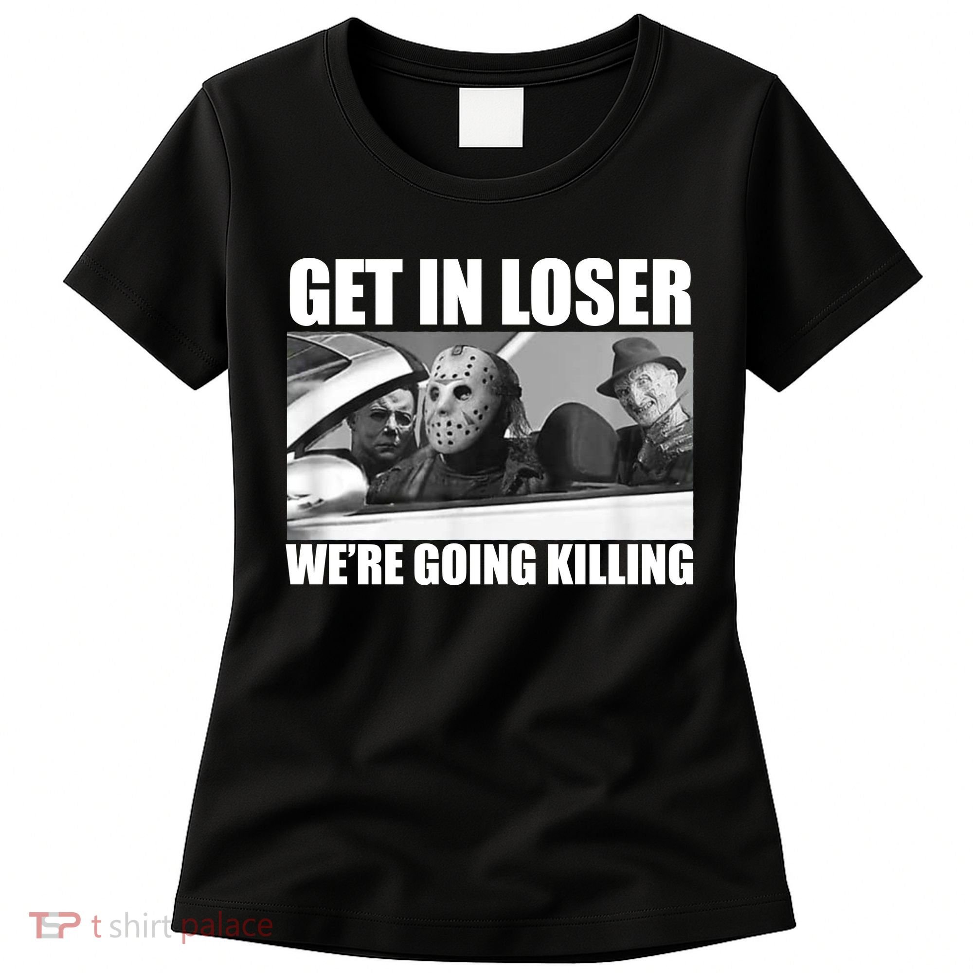 Get In Loser We're Going Killing Funny Horror Movies Women's T-Shirt