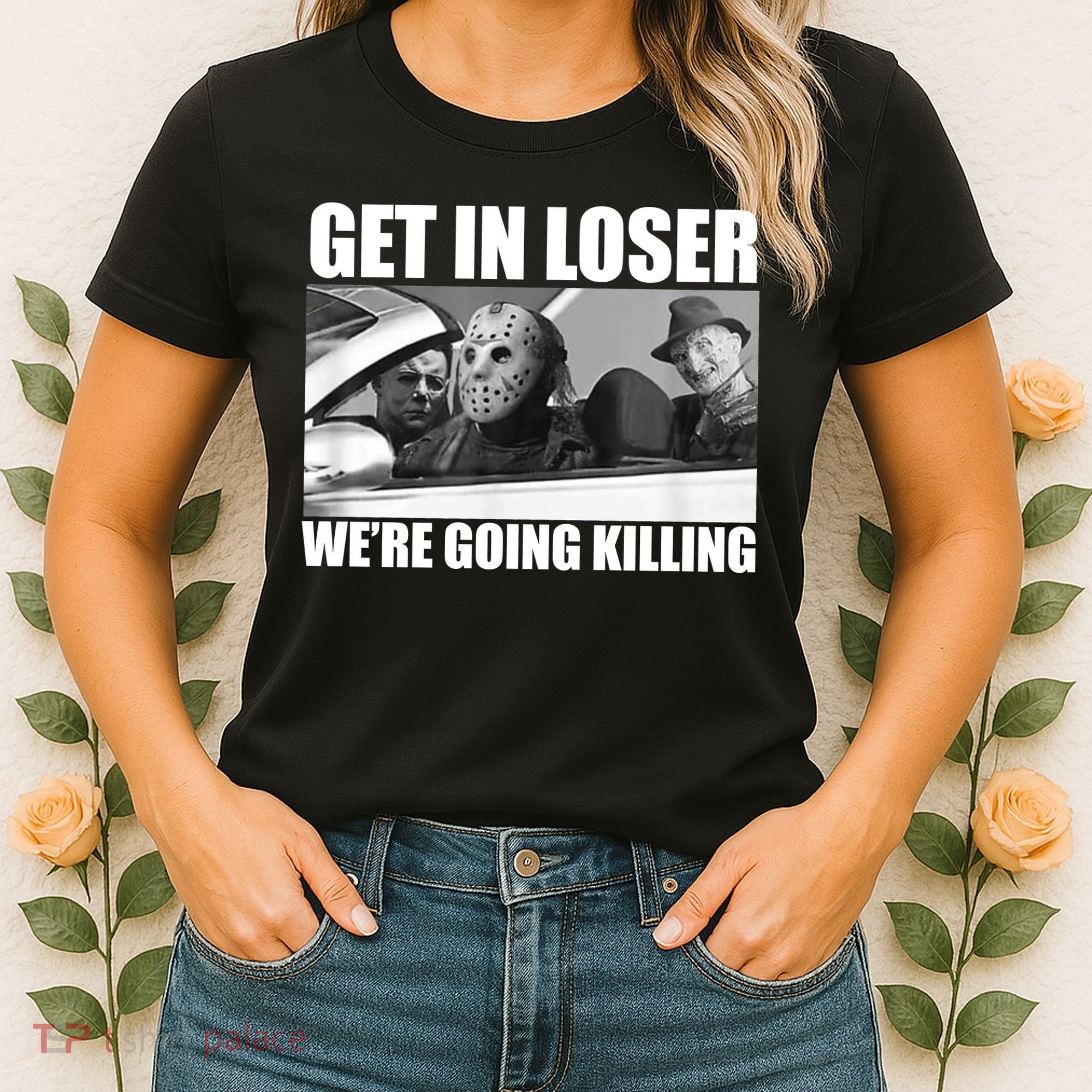 Get In Loser We're Going Killing Funny Horror Movies Women's T-Shirt