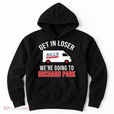 Get In Loser We're Going To Orchard Park Hoodie