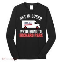 Get In Loser We're Going To Orchard Park Long Sleeve Shirt thumb 0