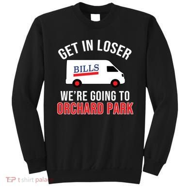 Get In Loser We're Going To Orchard Park Sweatshirt
