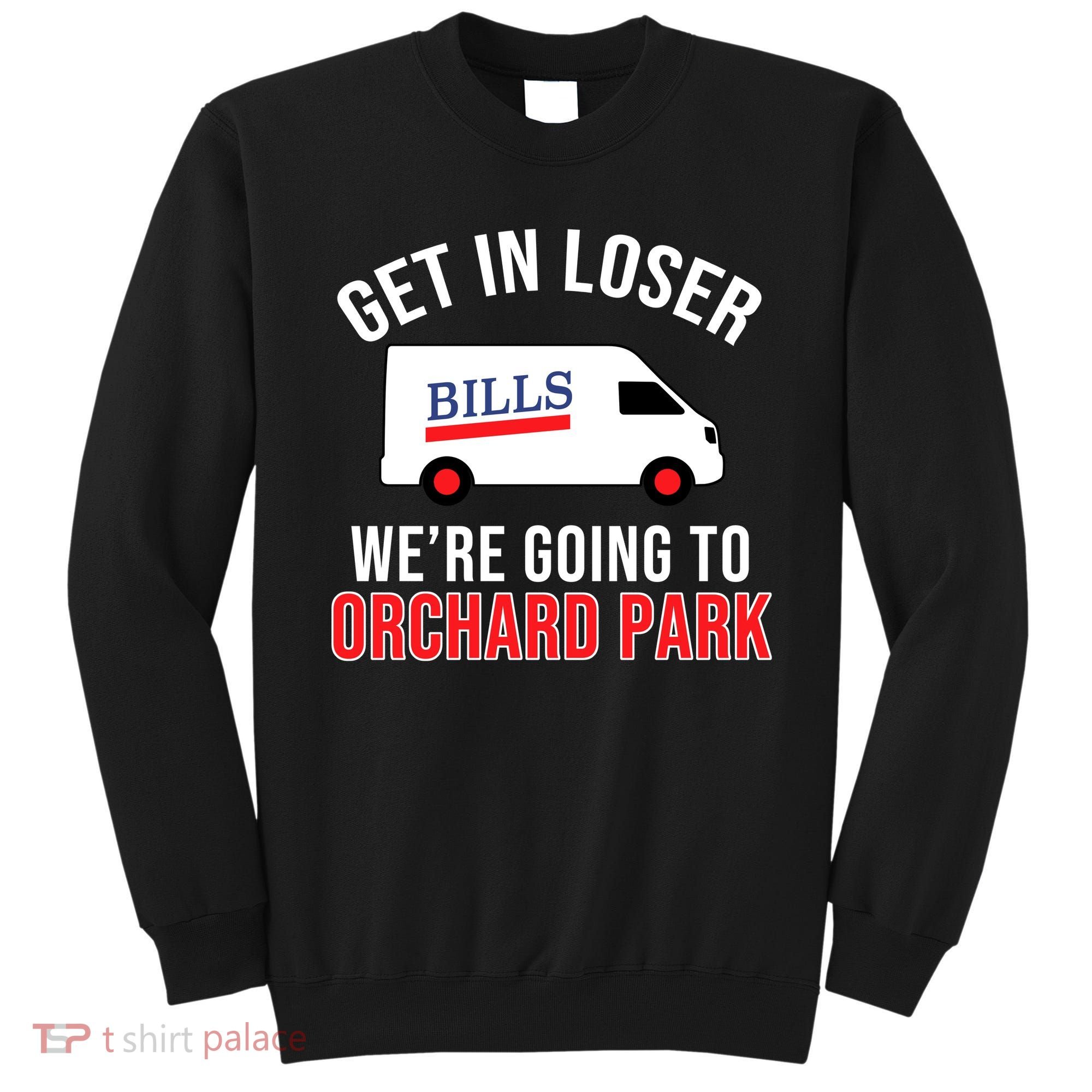 Get In Loser We're Going To Orchard Park Sweatshirt