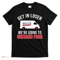 Get In Loser We're Going To Orchard Park T-Shirt thumb 0