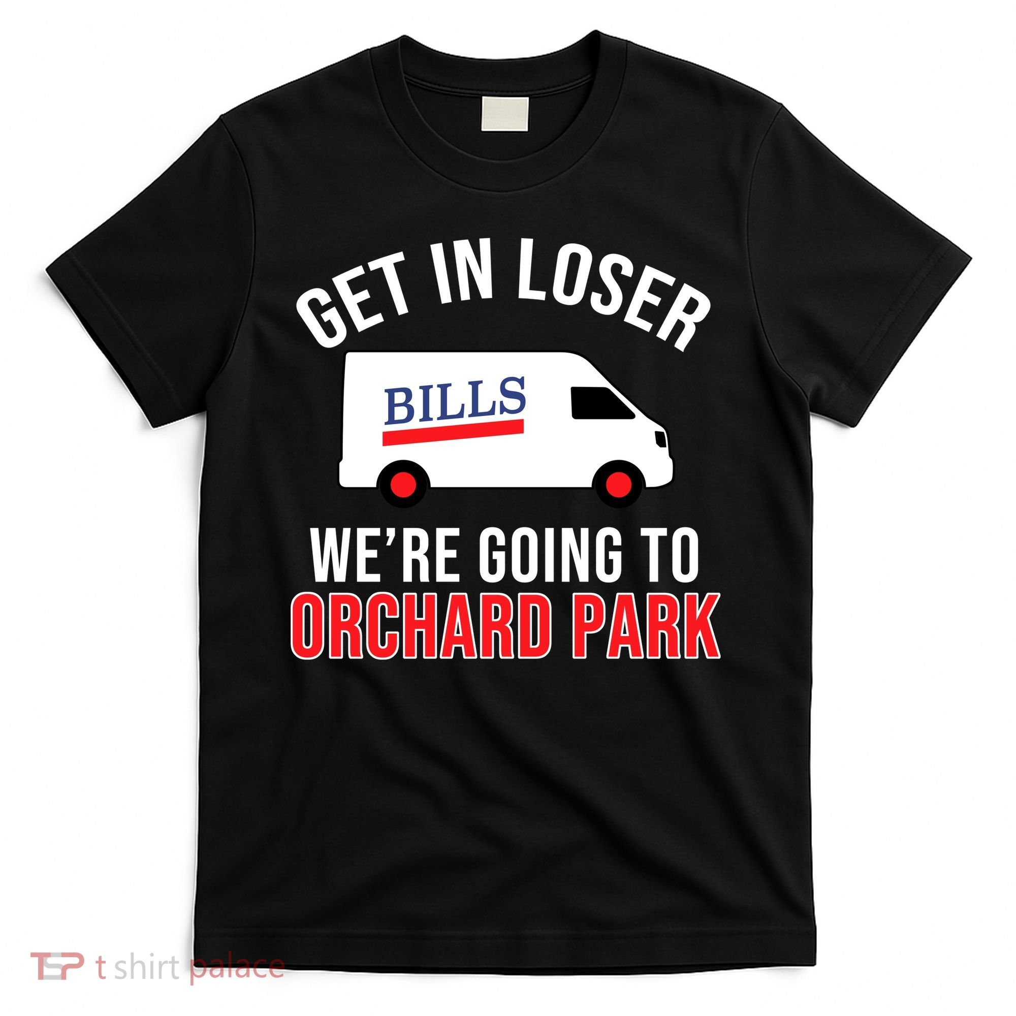 Get In Loser We're Going To Orchard Park T-Shirt