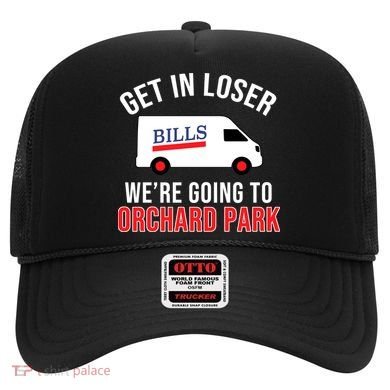 Get In Loser We're Going To Orchard Park Hat