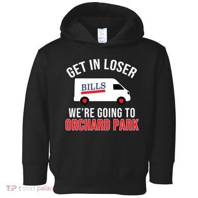 Get In Loser We're Going To Orchard Park Toddler Hoodie