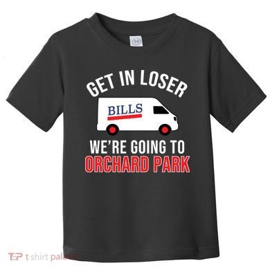 Get In Loser We're Going To Orchard Park Toddler T-Shirt