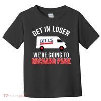 Get In Loser We're Going To Orchard Park Toddler T-Shirt thumb 0