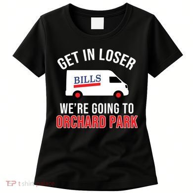 Get In Loser We're Going To Orchard Park Women's T-Shirt