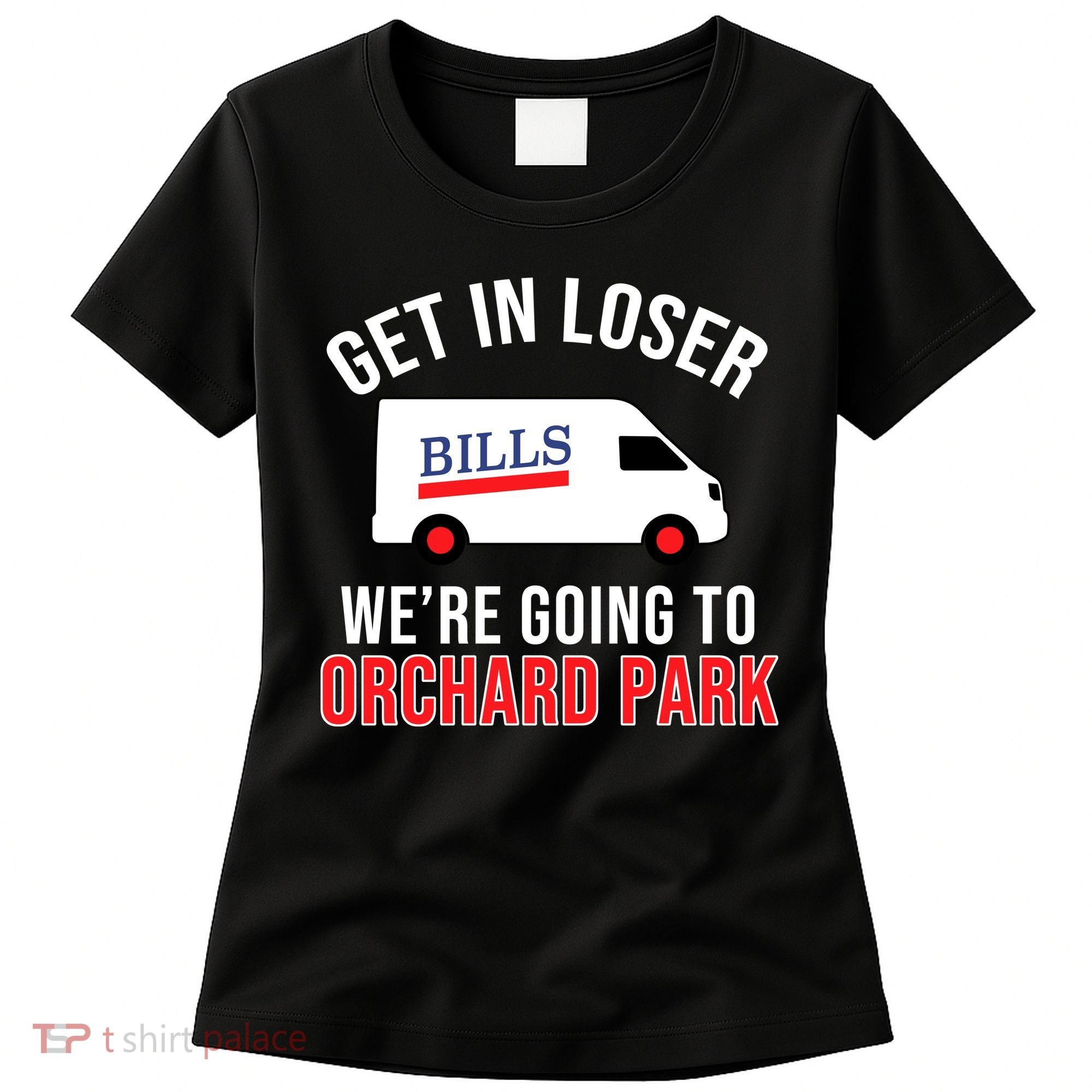 Get In Loser We're Going To Orchard Park Women's T-Shirt