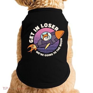 Get In Loser We're Going To The Moon Doggie Tank