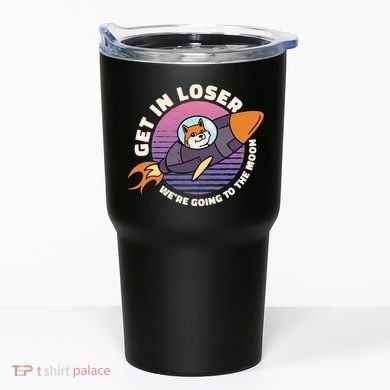 Get In Loser We're Going To The Moon Tumbler
