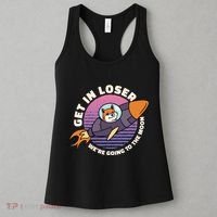 Get In Loser We're Going To The Moon Women's Tank Top thumb 3
