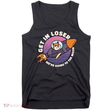 Get In Loser We're Going To The Moon Tank Top
