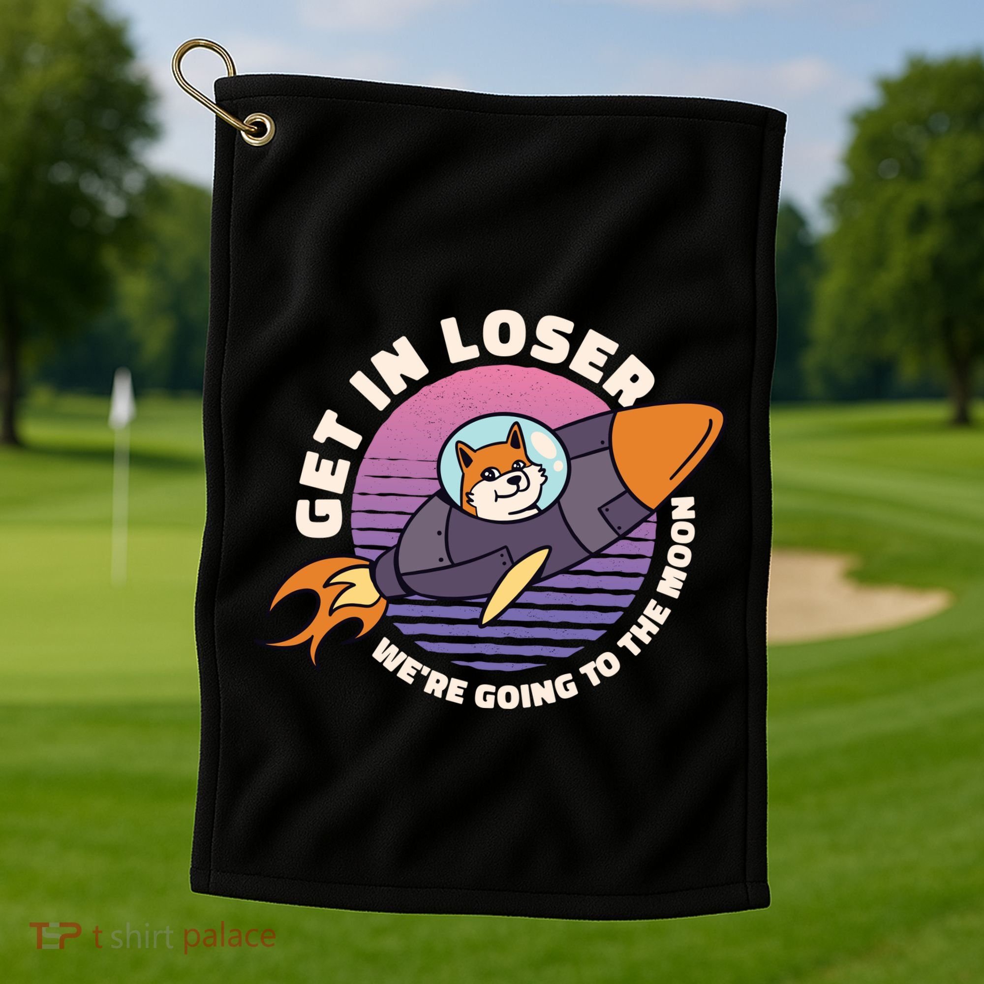 Get In Loser We're Going To The Moon Golf Towel