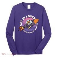 Get In Loser We're Going To The Moon Long Sleeve Shirt thumb 0