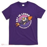 Get In Loser We're Going To The Moon T-Shirt thumb 0