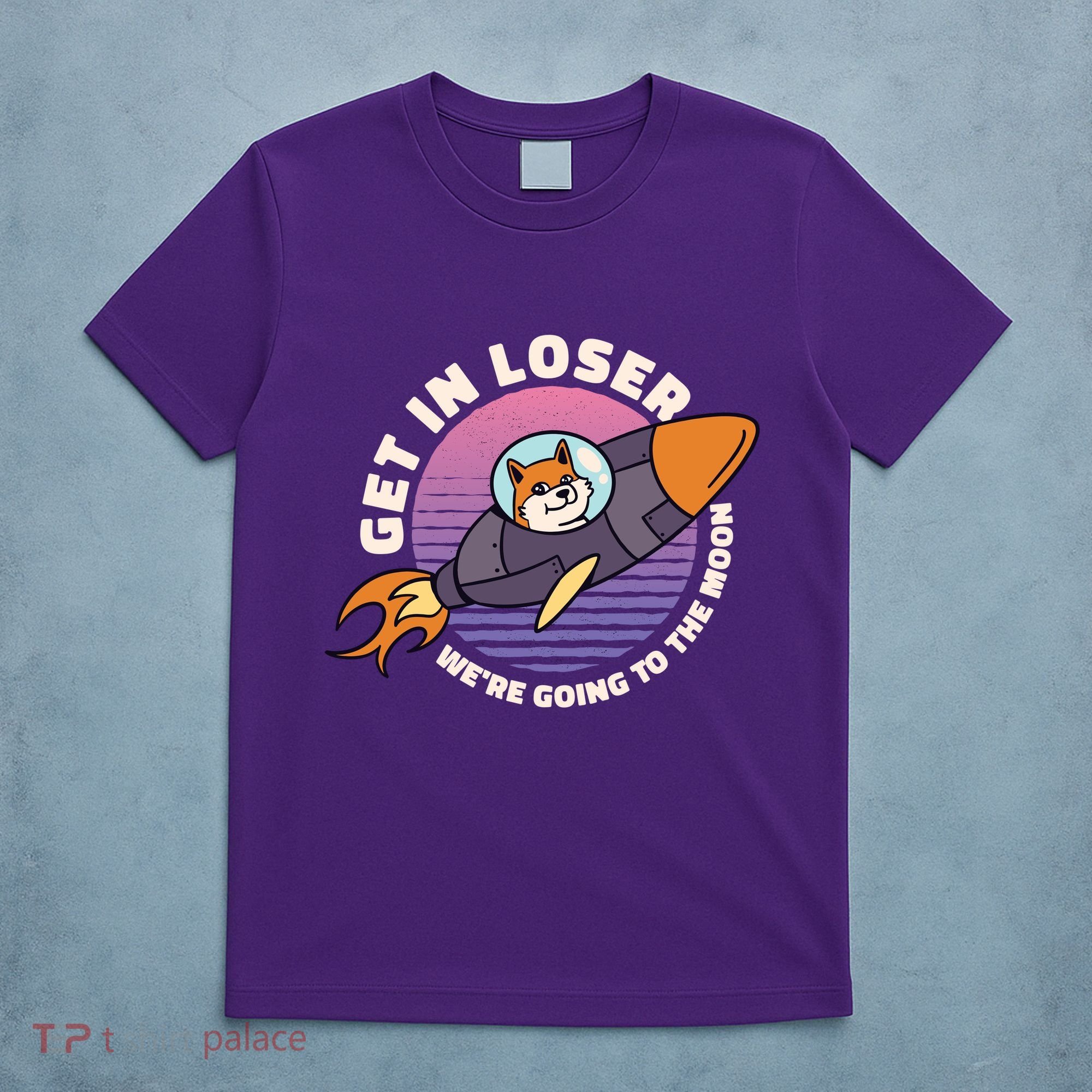 Get In Loser We're Going To The Moon T-Shirt