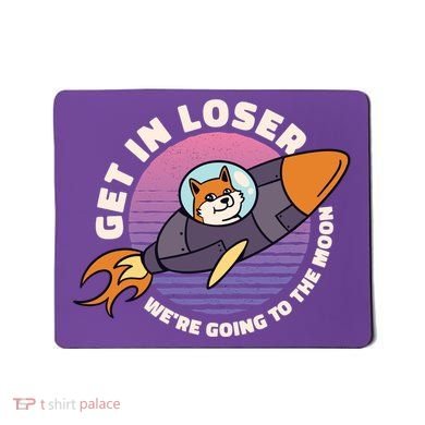Get In Loser We're Going To The Moon Mousepad