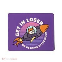Get In Loser We're Going To The Moon Mousepad thumb 0