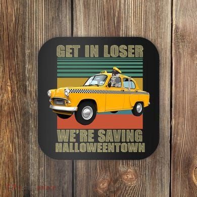 Get In Losers We're Saving Halloween Town Coaster