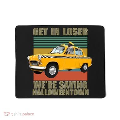 Get In Losers We're Saving Halloween Town Mousepad