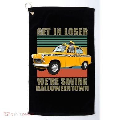 Get In Losers We're Saving Halloween Town Golf Towel