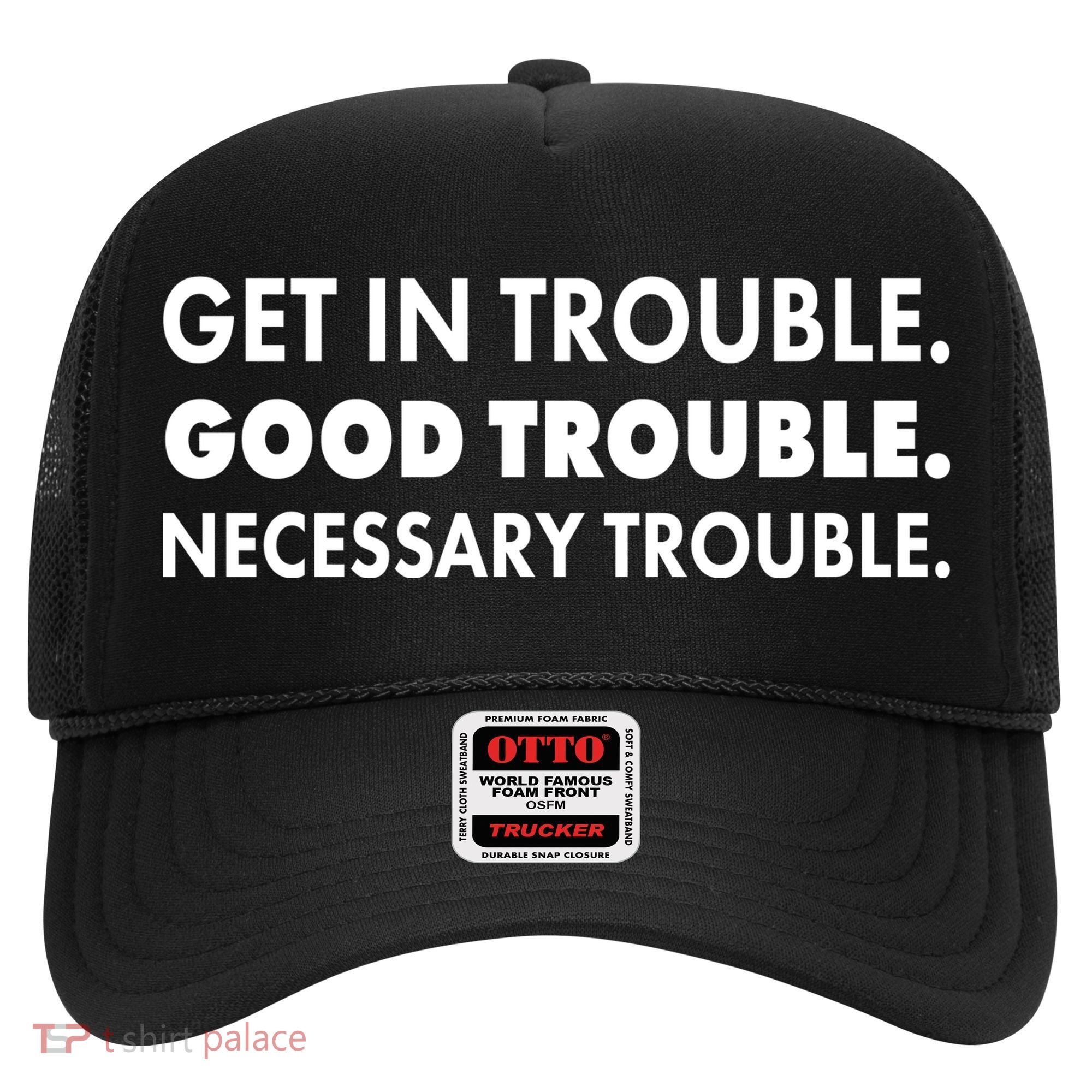Get In Trouble Good Trouble Necessary Trouble Hat