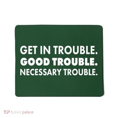 Get In Trouble Good Trouble Necessary Trouble Mousepad