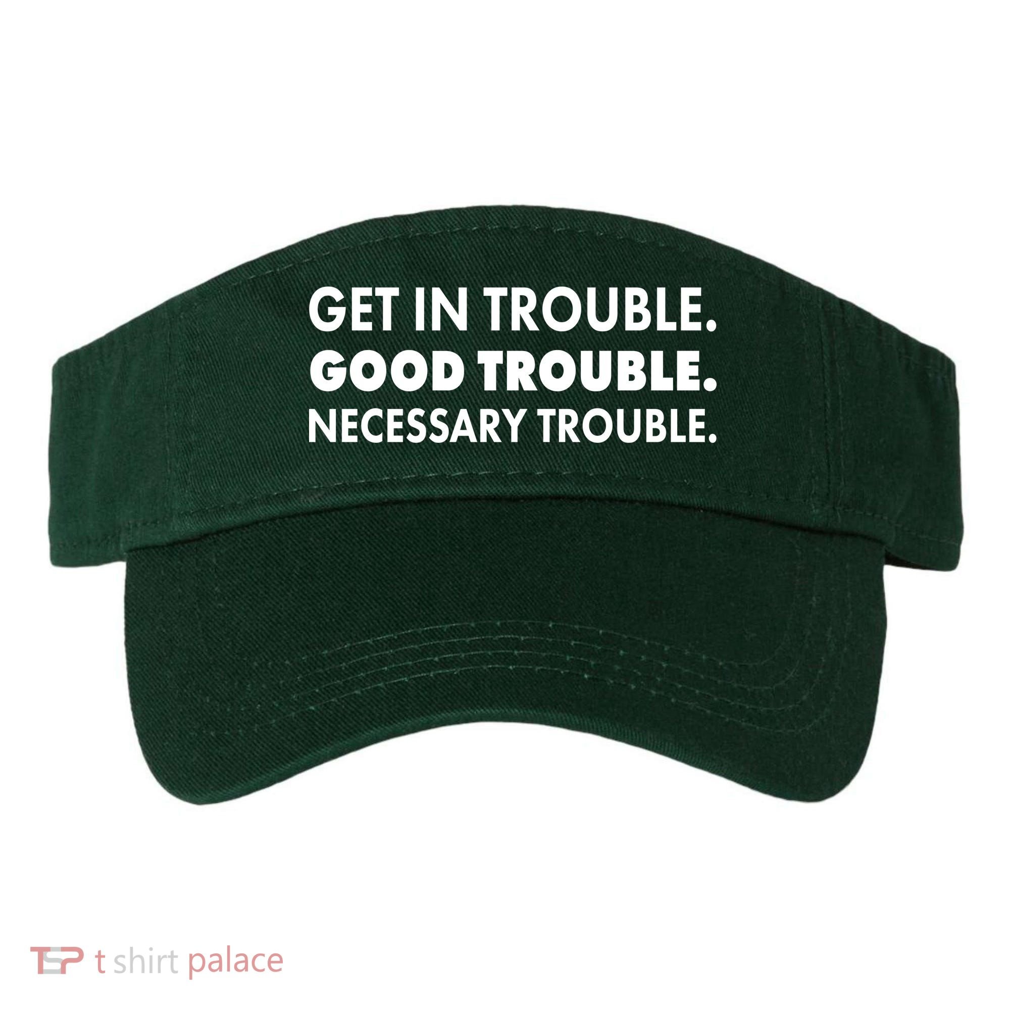 Get In Trouble Good Trouble Necessary Trouble Visor