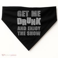 Get Me Drunk And Enjoy The Show USA-Made Doggie Bandana thumb 0