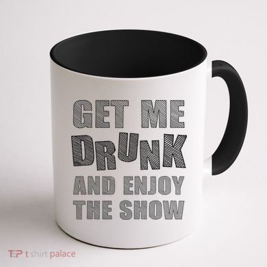 Get Me Drunk And Enjoy The Show Coffee Mug back