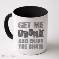 Get Me Drunk And Enjoy The Show Coffee Mug thumb 0