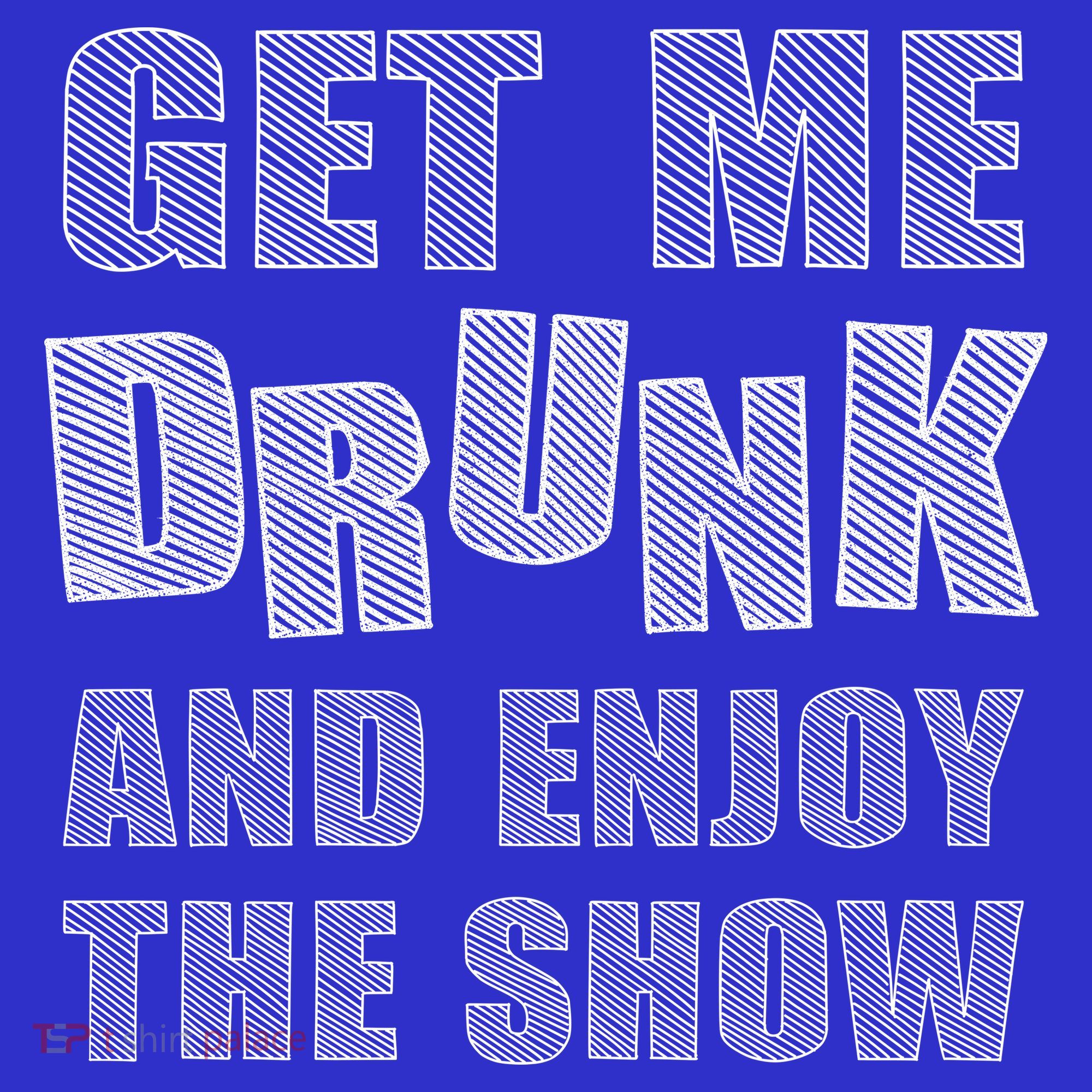 Get Me Drunk And Enjoy The Show Mousepad