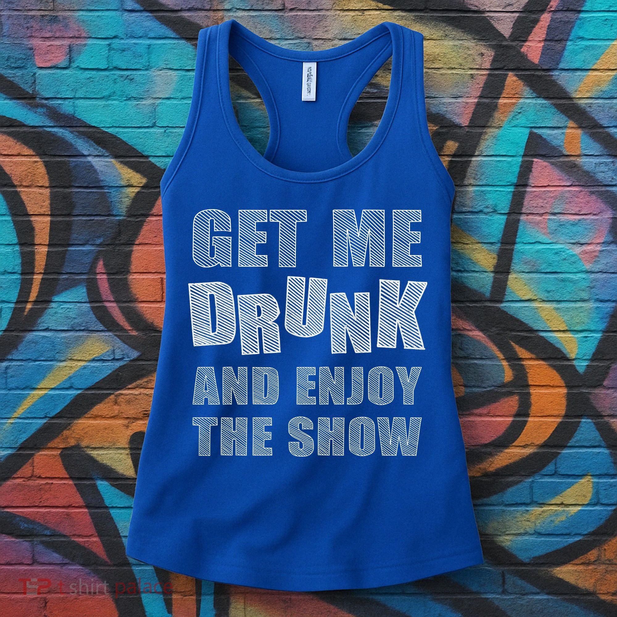 Get Me Drunk And Enjoy The Show Women's Tank Top