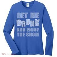 Get Me Drunk And Enjoy The Show Women's Long Sleeve Shirt thumb 0