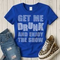 Get Me Drunk And Enjoy The Show Women's T-Shirt thumb 3