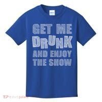 Get Me Drunk And Enjoy The Show Kids T-Shirt thumb 0