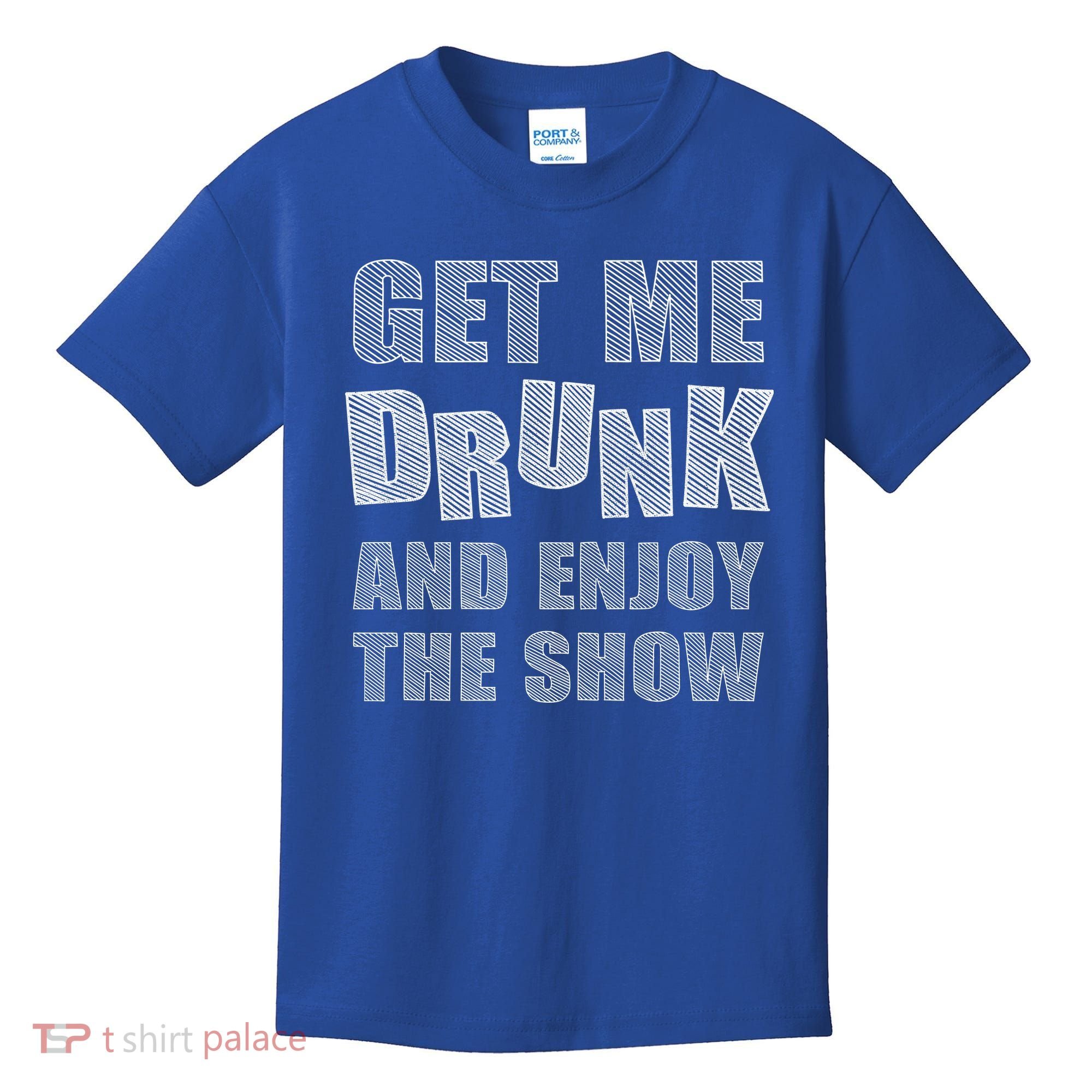 Get Me Drunk And Enjoy The Show Kids T-Shirt